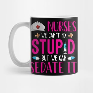 Nurses We Can't Fix Stupid But We Can Sedate It Mug